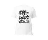 I Like Books More T-shirt